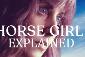 Horse Girl Ending Explained (Netflix Movie Meaning)