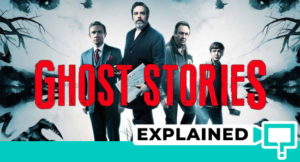 Ghost Stories (2017) Ending Explained (With Plot Analysis)