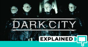 Dark City Explained: Noir Matrix Meets George Orwell
