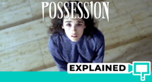 Possession (1981) Explained: A Controversial Masterpiece