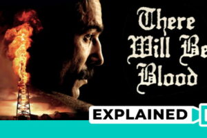 There Will Be Blood: Explained (Plot And Ending)