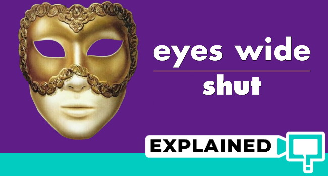 Eyes Wide Shut Explained What does it mean?