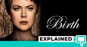 Birth Movie Explained: Plot, Ending, And Plot Holes