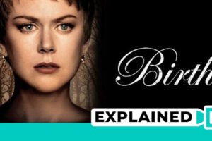 Birth Movie Explained: Plot, Ending, And Plot Holes