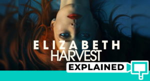 Elizabeth Harvest Explained – What’s the film about?