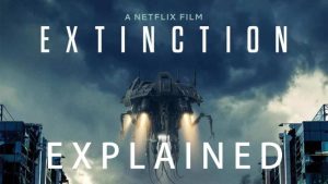 Extinction (2018) : Movie Plot Ending Explained