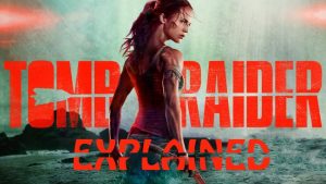 Tomb Raider (2018) : Movie Explained In Short