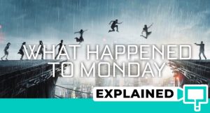 What Happened To Monday (2017) : Movie Plot Ending Explained