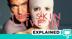 The Skin I Live In: Ending Explained (2011 Spanish Film)