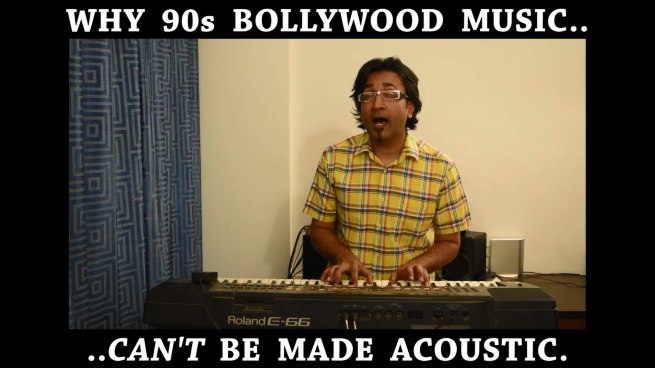 why 90s bollywood cannot be made acoustic